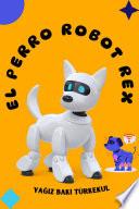 EL PERRO ROBOT REX