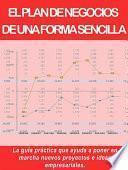 EL PLAN DE NEGOCIOS DE UNA FORMA SENCILLA. La guía práctica que ayuda a poner en marcha nuevos proyectos e ideas empresariales.