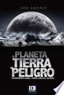 El Planeta tierra en peligro (Calentamiento Global, Cambio Climático, Soluciones)