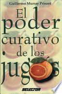 El poder curativo de los jugos / The healing power of juices