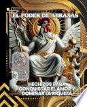 EL PODER DE ABRAXAS: HECHIZOS PARA CONQUISTAR EL AMOR Y DOMINAR LA RIQUEZA