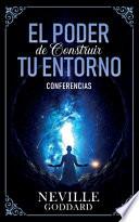 El Poder De Construir Tu Enterno - Conferencias de Neville Goddard