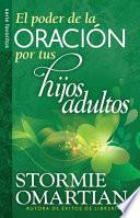El poder de la oracin por tus hijos adultos / The Power o f Praying For Your Adults Children