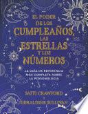 El poder de los cumpleaños, las estrellas y los números: La guía de referencia c ompleta de la personología / The Power of Birthdays, Stars & Numbers
