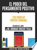 El Poder Del Pensamiento Positivo (The Power Of Positive Thinking) - Resumen Del Libro De Dr. Norman Vincent Peale