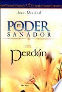 El poder sanador del perdón Maalouf, Jean. 1a. ed.