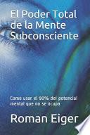 El Poder Total de la Mente Subconsciente