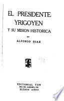 El presidente Yrigoyen y su misión histórica