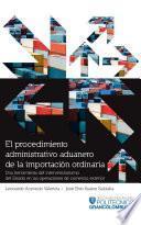 El procedimiento administrativo aduanero de la importación ordinaria