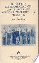 El proceso de modernización capitalista en el noroeste de Chihuahua, 1880-1910