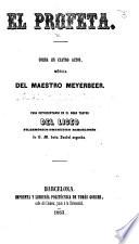 El Profeta. Opera en cuatro actos [and in verse, translated from the “Prophète” of A. E. Scribe] ... para representarse en el Gran Teatro del Liceo Filarmónico-Dramatico Barcelonés, etc. Ital. & Span