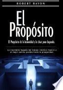 El Propósito: el propósito de la humanidad y la clave para lograrlo