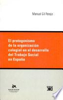 El protagonismo de la organización colegial en el desarrollo del trabajo social en España