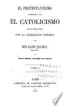 El protestantismo comparado con el catolicismo en sus relaciones con la civilizacion europea