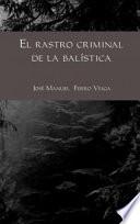 EL RASTRO CRIMINAL DE LA BALÍSTICA