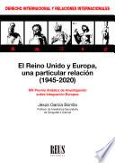 El Reino Unido y Europa, una particular relación (1945-2020)