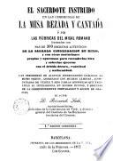El Sacerdote instruido en las ceremonias de la misa rezada y cantada, ó sea, Las rúbricas del Misal romano