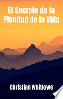 El Secreto de la Plenitud de la Vida