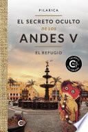 El secreto oculto de los Andes V - El Refugio