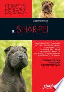 El shar-pei: Normas para escoger el cachorro adecuado, entender su lenguaje, adiestramiento, prevención y tratamiento de las enfermedades, acicalamiento