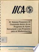 El Sistema Financiero de Guatemala dentro de un Programa de Ajuste Estructural y una Propuesta para su Modernización