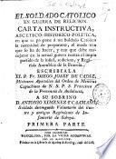El soldado catolico en guerra de religion. Carta instructiva, ascetico-historico-politica, en que se propone a un soldado catolico la necesidad de prepararse... Primera [- segunda] parte