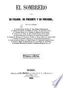 El Sombrero. Su pasado, su presente y su porvenir, por los Señores A. F. del R., J. E. Hartzenbusch, M. del Palacio, etc
