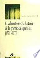 El subjuntivo en la historia de la gramática Española, 1771-1973