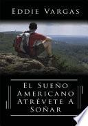 El Sueno Americano Atrevete a Sonar