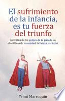 El Sufrimiento de la Infancia, Es Tu Fuerza Del Triunfo