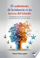 El sufrimiento de la infancia es tu fuerza del triunfo