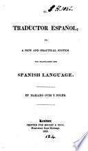 El traductor español; or, A new and practical system for translating the Spanish language