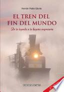 El Tren del Fin del Mundo De la leyenda a la hazaña empresaria