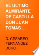 EL ULTIMO ALMIRANTE DE CASTILLA DON JUAN TOMAS ENRIQUEZ DE CABRERA