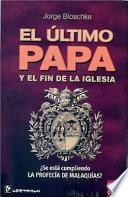 El Ultimo Papa Y El Fin De La Iglesia