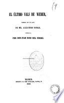 El ultimo vals de Weber comedia en un acto de Mr. Alejandro Dumas arreglada por Don Juan Ruiz del Cerro