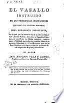 El vasallo instruido en las principales obligaciones que debe á su legítimo monarca ...