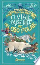 El viaje al país del hielo (El Club de los Exploradores del Oso Polar 1)