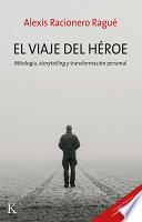 El Viaje del Héroe: Mitología, Storytelling Y Transformación Personal