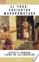 EL YOGA-VÁSISHTHA MAHÁRÁMÁYANA - UTPATTI-KHANDA - LIBRO DE LA CREACIÓN -