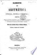 Elementos de aritmetica integral, decimal, i comercial, escritos segun el metodo matematico ... con noticias i tablas de todas las medidas conocidas en Francia, Inglaterra i Espana, etc