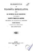 Elementos de filosofía especulativa segun las doctrinas de los escolásticos y singularmente de Santo Tomás de Aquino