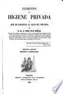 Elementos de Higiene privada, ó arte de conservar la salud del individuo. ... Segunda edicion ... aumentada