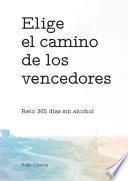 Elige el camino de los vencedores. Reto 365 días sin alcohol.
