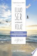 Elijo ser verdaderamente feliz. Responsabilidad, Colección de autoayuda Lo mejor de ti.