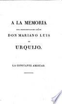 Elogio de D. Mariano Luis de Urquijo, ministro secretario de estado de Espana