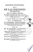 Elogio funebre que en las solemnes exequias, que la Orden Tercera de Santo Domingo de esta ciudad celebrò en la Iglesia de Predicadores el dia 21 de mayo del año 1783. ... Dixo el Dr. Dn. Joseph Faustino de Alcedo y Llano. ...