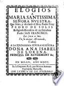 Elogios a Maria santissima senora nuestra, que hizo, y declarò el reu. padre fray Pedro de Solis ...