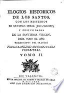 Elogios historicos de los santos , con los misterios de Nuestro Señor Jesu-Christo, y festividades de la Santisima Virgen para todo el año, 2