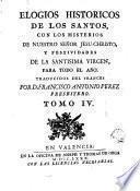 Elogios historicos de los santos , con los misterios de Nuestro Señor Jesu-Christo, y festividades de la Santisima Virgen para todo el año
